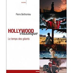 ART / CINEMA / MUSIQUE Hollywood classique ; le temps des géants