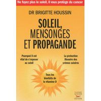 SANTE / FAMILLE / VIE PRATIQUE SOLEIL, MENSONGES ET PROPAGANDE ; POURQUOI IL EST 