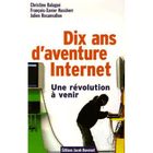 ENTREPRISE / ECONOMIE / DROIT Dix ans d'aventure internet ; une révolution à ...