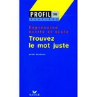 SCOLAIRE - ETUDIANT Trouver le mot juste ; expression écrite et orale