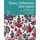  SOIES, INDIENNES, BLUE-JEANS ; UNE SAGA DU TEXTILE ENTRE PROVENCE ET CEVENNES