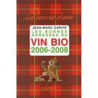 GASTRONOMIE / VINS Les bonnes adresses du vin bio, 2006-2008