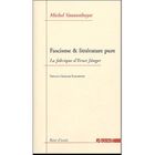 SCIENCES / TECH / MEDECINE Fascisme & littérature pure ; la fabrique d'Ern...