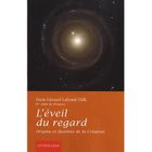 RELIGION / ESOTHERISME L'éveil du regard ; origine et destinée de la c...