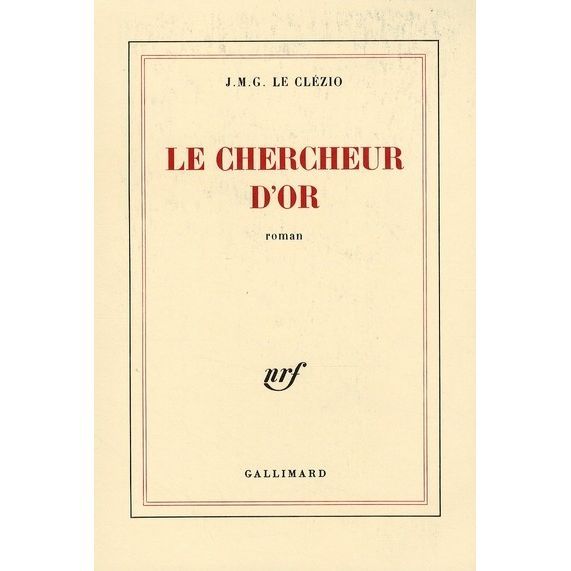 Le Chercheur d'or Achat / Vente livre JeanMarieGustave Le Clézio Editions Gallimard Parution