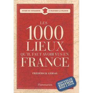 TOURISMES / VOYAGES 1000 LIEUX QU'IL FAUT AVOIR VUS EN FRANCE (EDITION