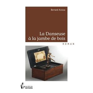 LITTERATURE / ROMANS La danseuse à la jambe de bois LITTERATURE / ROMANS La danseuse à la jambe de bois