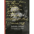 LITTERATURE - ROMANS ANTONIN ARTAUD ; UN INSURGE DU CORPS