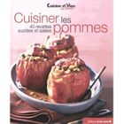 GASTRONOMIE / VINS Cuisiner les pommes ; 40 recettes sucrées et sa...