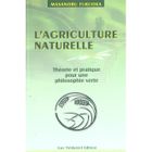 SCIENCES / TECH / MEDECINE L'agriculture naturelle ; theorie et pratique p...