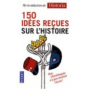 HISTOIRE-GEO - ACTUS 150 idées reçues sur l'histoire