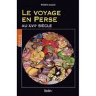 TOURISMES / VOYAGES Le voyage en Perse au XVIIe siècle