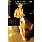 LITTERATURE - ROMANS ODOR DI FEMINA ; AMOURS NATURALISTES