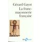  LA FRANC-MACONNERIE FRANCAISE ; TEXTES ET PRATIQUES (XIII-XIX SIECLES)