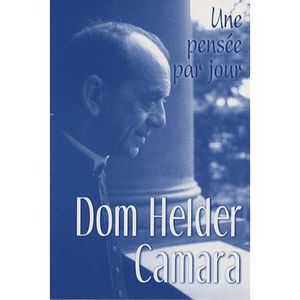 SCIENCES HUMAINES Dom Helder Camara ; une pensée par jour