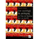 ENTREPRISE / ECONOMIE / DROIT Une sociologie du packaging ou l'ane de buridan...