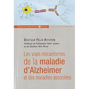 SANTE / FAMILLE / VIE PRATIQUE LES VRAIS MECANISMES DE LA MALADIE D'ALZHEIMER ET 