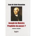 RELIGION / ESOTHERISME Joseph de Maistre ; prophète du passé ?