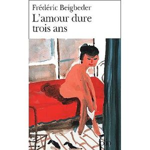 LITTERATURE / ROMANS L'amour dure trois ans LITTERATURE / ROMANS L'amour dure trois ans