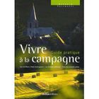  VIVRE A LA CAMPAGNE, LE GUIDE PRATIQUE