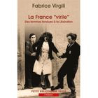  LA FRANCE VIRILE ; DES FEMMES TONDUES A LA LIBERATION