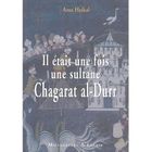 HISTOIRE / GEO / ACTUALITES Il etait une fois une sultane, chagarat al-durr