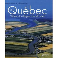 TOURISMES / VOYAGES Le quebec : villes et villages vus du ciel