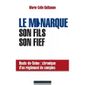ECONOMIE - DROIT LE MONARQUE, SON FILS, SON FIEF