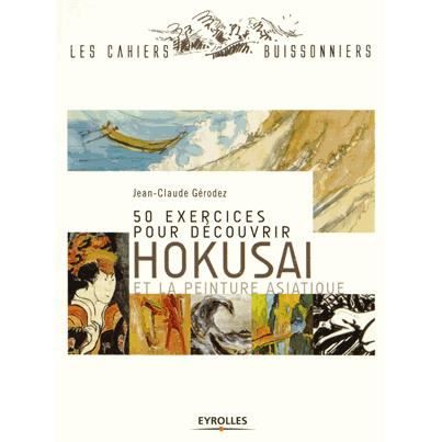 50 exercices pour découvrir Hokusai et la peinture - Achat ...