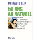  50 ANS AU NATUREL ; LA PHYTOTHERAPIE DANS TOUS SES ETATS