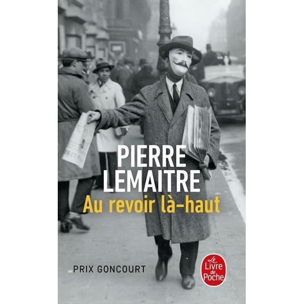 Livre De Pierre Lemaitre Au Revoir La Haut Au revoir là-haut - Achat / Vente livre Pierre Lemaitre LGF/Le Livre de