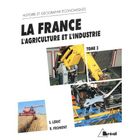  LA FRANCE ; L'AGRICULTURE ET L'INDUSTRIE T.3