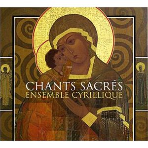MUSIQUE CLASSIQUE ENSEMBLE CYRILLIQUE - Chants Sacrés