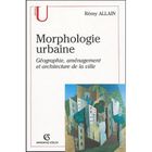 MORPHOLOGIE URBAINE ; GEOGRAPHIE, AMENAGEMENT ET ARCHITECTURE DE LA VILLE