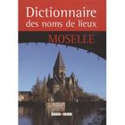 HISTOIRE / GEO / ACTUALITES Dictionnaire des noms de lieux de la Moselle