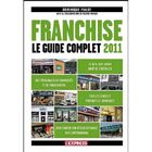 ENTREPRISE / ECONOMIE / DROIT FRANCHISE ; LE GUIDE COMPLET 2011