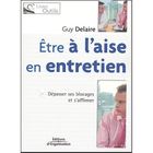 ENTREPRISE / ECONOMIE / DROIT ETRE A L'AISE EN ENTRETIEN ; DEPASSER SES BLOCA...