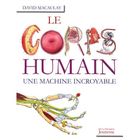  LE CORPS HUMAIN ; UNE MACHINE INCROYABLE