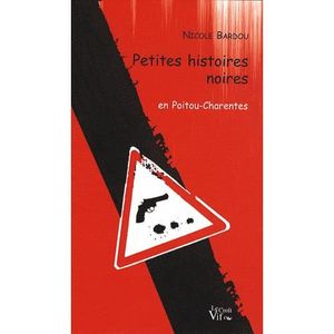 LITTERATURE - ROMANS PETITES HISTOIRES NOIRES EN POITOU-CHARENTES