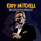 VARIETE FRANCAISE EDDY MITCHELL - Ma Dernière Séance