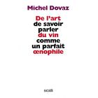 GASTRONOMIE / VINS De l'art de savoir parler du vin comme un parfa...