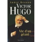  VICTOR HUGO ; VIE D'UN GEANT