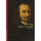 LITTERATURE - ROMANS Moi, pierre corneille