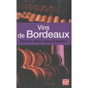 GASTRONOMIE / VINS Vins de Bordeaux ; Libournais, Médoc, Graves et...