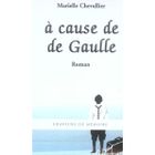 LITTERATURE - ROMANS A cause de de gaulle