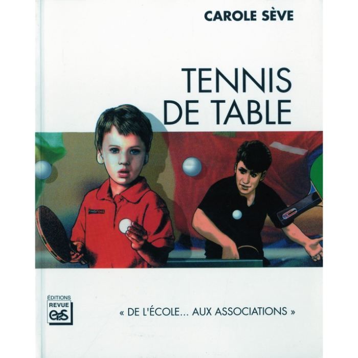 Tennis de table Achat / Vente livre Carole Sève EPS Parution 01 septembre 2006 pas cher