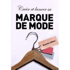  CREER ET LANCER SA MARQUE DE MODE