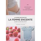 SANTE / FAMILLE / VIE PRATIQUE LE GUIDE PRATIQUE DE LA FEMME ENCEINTE