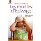 SANTE / FAMILLE / VIE PRATIQUE LES RECETTES D'EDWIGE ; BIEN NOURRIR SON BEBE