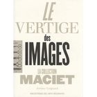  LE VERTIGE DES IMAGES ; LA COLLECTION MACIET